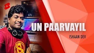 Un Paarvayil  Ishaan Dev  shorts [upl. by Gnof826]