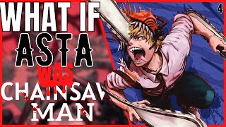 What If Asta Was Chainsaw Man Part 4 [upl. by Yztim767]