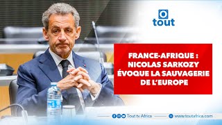 FranceAfrique  Nicolas Sarkozy évoque la sauvagerie de l’Europe [upl. by Accemahs]