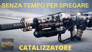 CATALIZZATORE quotSENZA TEMPO PER SPIEGAREquot No Time to Explain  DESTINY 2 OLTRE LA LUCE [upl. by Attenahs]