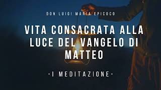 Don Luigi Maria Epicoco  Vita Consacrata alla luce del Vangelo di Matteo  prima meditazione [upl. by Queri223]