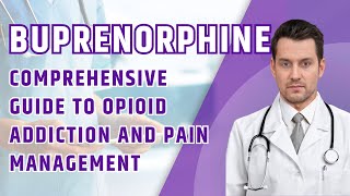 Buprenorphine A Key to Opioid Addiction Recovery and Pain Management [upl. by Anyad715]