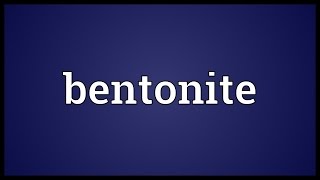 Bentonite Meaning [upl. by Sherri]