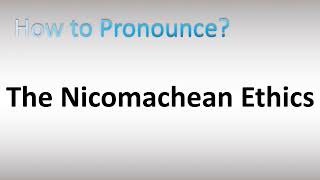 How to Pronounce The Nicomachean Ethics [upl. by Roddie18]