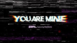 You Are Mine  S3RL ft Kayliana [upl. by Dorice]