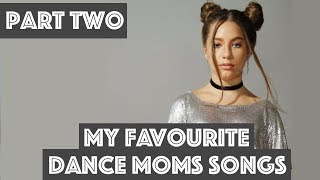 My Favourite Dance Moms Songs of All Time  Part Two [upl. by Nagud]