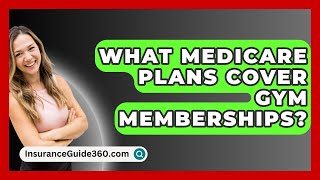 What Medicare Plans Cover Gym Memberships  InsuranceGuide360com [upl. by Yaf976]