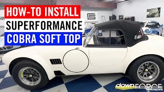 Soft Top Installation on Superformance Cobra Mk3  Downforce Motorsports [upl. by Shanley764]