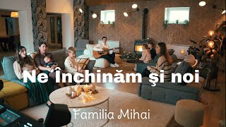 Ne inchinam si noi  Familia Mihai  Colind 2023  Official Video [upl. by Corb751]