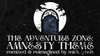 The Adventure Zone Amnesty Theme  Remixed amp Reimagined by Mick Lynch [upl. by Hightower]