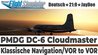 DC6 PMDG ★ GUIDE Klassische Navigation  VOR to VOR  NDB ★ FLIGHT SIMULATOR deutsch [upl. by Aloeda]