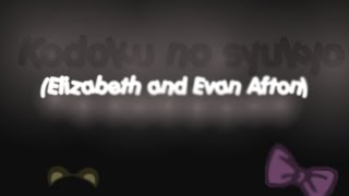 Kodoku no syukyo MEME wit Elizabeth and Evan Afton [upl. by Negeam]