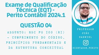 EQT PERITO CONTÁBIL 20241  QUESTÃO 04  NBC PG 100 – Cumprimento do Código Princípios e Estrutura [upl. by Vitia916]