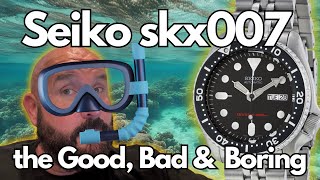 Seiko SKX007 Good Bad and the Boring [upl. by Eninahpets]