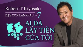 Sách Nói Dạy Con Làm Giàu 7 Ai Đã Lấy Tiền Của Tôi  Chương 1  Robert TKiyosaki [upl. by Ramsa]