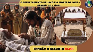 O sepultamento de Jacó e a morte de José Gênesis 50 Final [upl. by Llewsor]