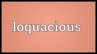 Loquacious Meaning [upl. by Ally885]