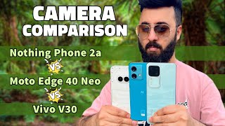 Nothing Phone 2a Camera Test  Nothing Phone 2a vs Moto Edge 40 Neo vs Vivo V30 Camera Comparison [upl. by Akinohs]