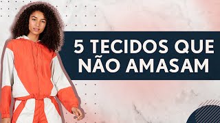 5 Tecidos que NÃƒO AMASSAM [upl. by Albin]