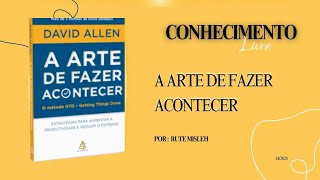 Resumo do livro  A arte de fazer acontecer  David Allen [upl. by Gussy]