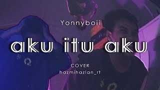 Yonnyboii  Aku Itu Aku hazmihazlanrt cover [upl. by Aleka64]