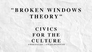 Civics for the Culture  Broken Windows Theory [upl. by Neyugn254]