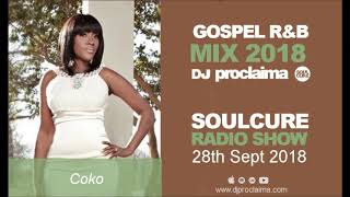 Gospel RampB Music 2018  DJ Proclaima Soulcure Radio Show 5th Oct 2018 [upl. by Eelamme]