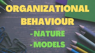 Nature of Organisational Behaviour I Models of Organisational Behaviour [upl. by Akyre28]