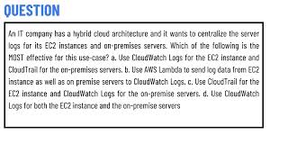 An IT company has a hybrid cloud architecture and it wants to centralize the server logs for its EC2 [upl. by Namso364]