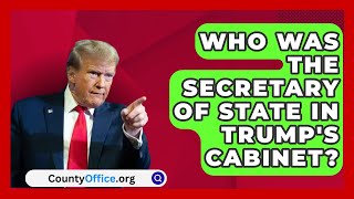 Who Was the Secretary of State in Trumps Cabinet  CountyOfficeorg [upl. by Uv]