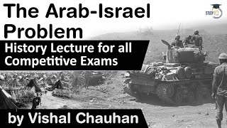 History of Arab Israel Problem explained  History lecture for all competitive exams [upl. by Quartet]