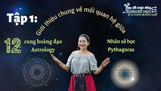 Tập 1 Giới thiệu chung về mối quan hệ giữa 12 cung hoàng đạo Astrology và Nhân số học Pythagoras [upl. by Deanna]