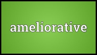 Ameliorative Meaning [upl. by Rossie]