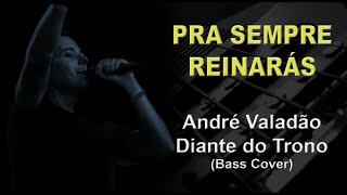 PRA SEMPRE REINARÁS  André Valadão Diante do Trono  Hillsong  Bass Cover  Tablatura [upl. by Arodaeht]