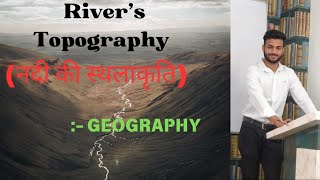 Topography स्थलाकृति TOPOGRAPHY River topography  नदी स्थलाकृति by Deepstudy GS Platform [upl. by Ecnedac829]