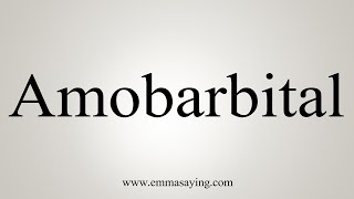 How To Say Amobarbital [upl. by Essined888]