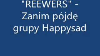 Happysad  Zanim pójdę wyk REEWERS [upl. by Wetzell]