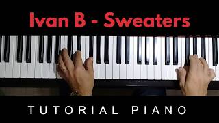 Ivan B  Sweaters TUTORIAL PIANO [upl. by Templia]