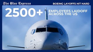 Boeing Announces Layoffs for 2500 Workers Across the US  The Blue Express [upl. by Waylin595]