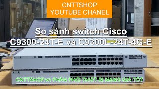 So sánh switch Cisco Catalyst C930024TE và switch Cisco Catalyst C9300L24T4GE [upl. by Crandale532]