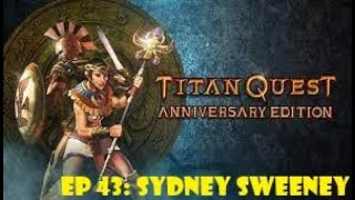 Titan Quest Ep 43 Sydney Sweeney [upl. by Narih259]