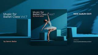 Music for a COMPLETE Ballet Class  Songs from quotMusic for Ballet Class Vol7quot by Søren Bebe [upl. by Yna]