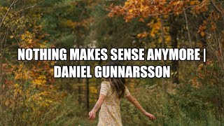 Nothing Makes Sense Anymore  Daniel Gunnarsson Lyrics [upl. by Atiuqnahs]