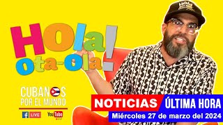 Alex Otaola en vivo últimas noticias de Cuba  Hola OtaOla miércoles 27 de marzo del 2024 [upl. by Kolosick412]