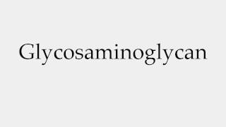 How to Pronounce Glycosaminoglycan [upl. by Yelrihs]