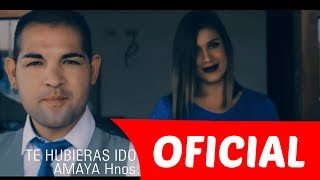 Amaya Hnos  Te hubieras ido antes Official Video [upl. by Ithsav977]