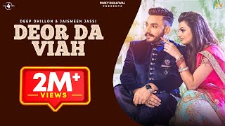 DEOR DA VIAH Full Video  DEEP DHILLON amp JAISMEEN JASSI  R Maani  Latest Punjabi Songs 2017 [upl. by Licha]