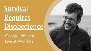 George Monbiot Survival Requires Disobedience [upl. by Lupe]