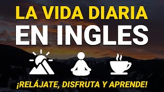 🔴 LA VIDA DIARIA EN INGLÉS 🌈 EDUCA TU OÍDO OYENDO INGLÉS LENTO Y FÁCIL 😴 [upl. by Adnolohs194]