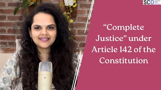 ‘Complete justice’ under Article 142 of the Constitution [upl. by Callas933]